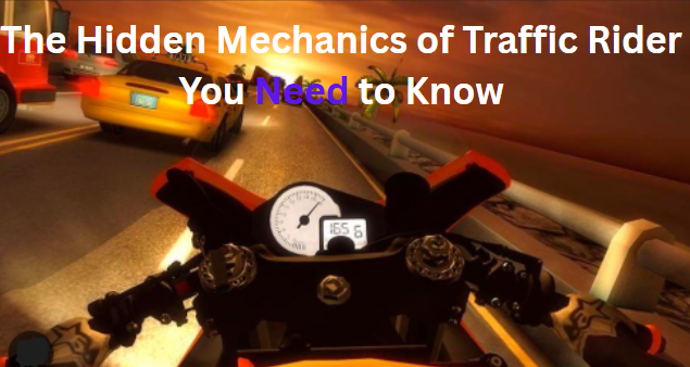 The Hidden Mechanics of Traffic Rider You Need to Know